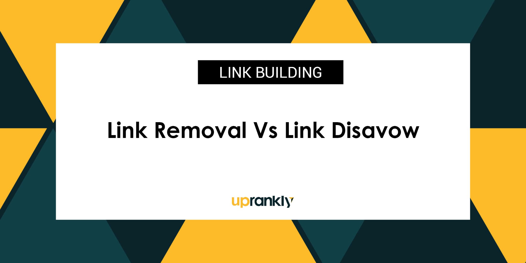Link Removal Vs Link Disavow: What should you do? | Uprankly Blog image