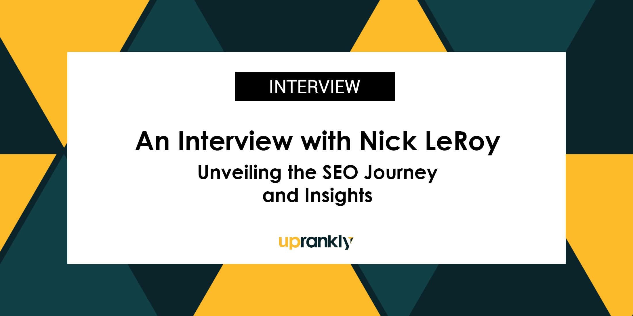 Unveiling the SEO Journey and Insights with Nick LeRoy: AI, SEO, Link Building, and Beyond | Uprankly Blog image