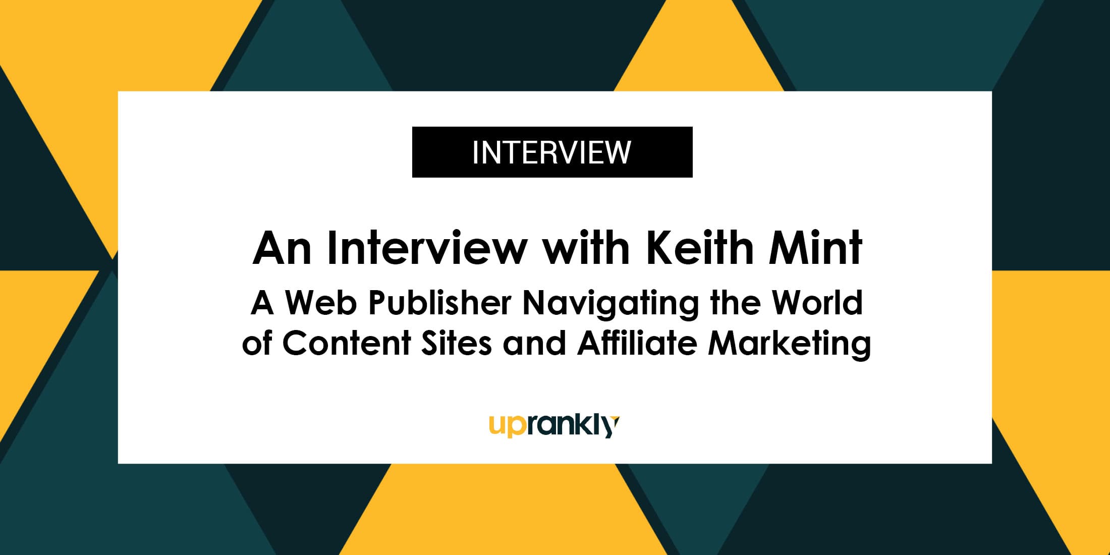 Unveiling the Journey of Keith Mint: A Web Publisher Navigating the World of Content Sites and Affiliate Marketing | Uprankly Blog image
