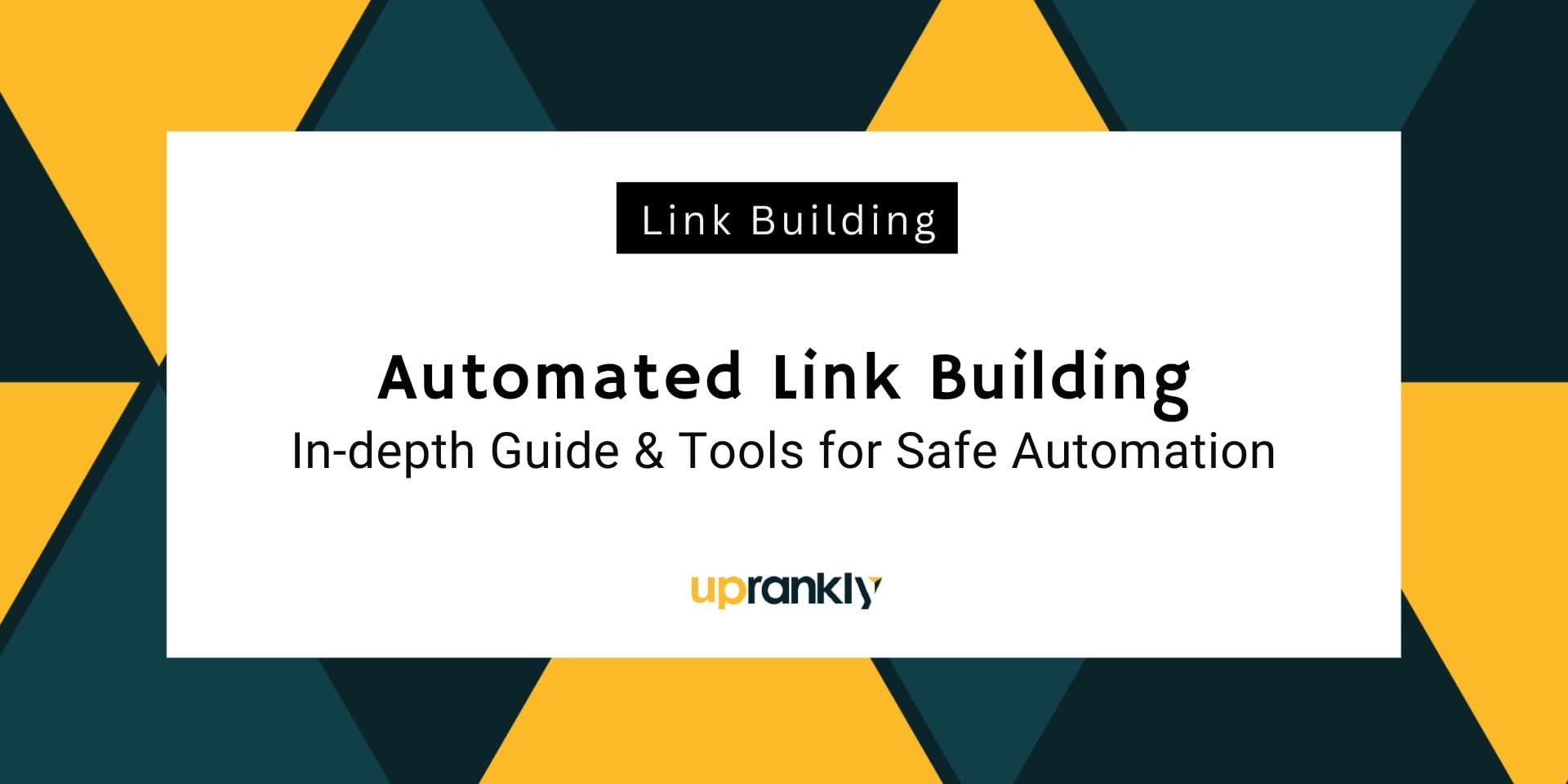 Automated Link Building: In-depth Guide & Tools for Safe Automation | Uprankly Blog image