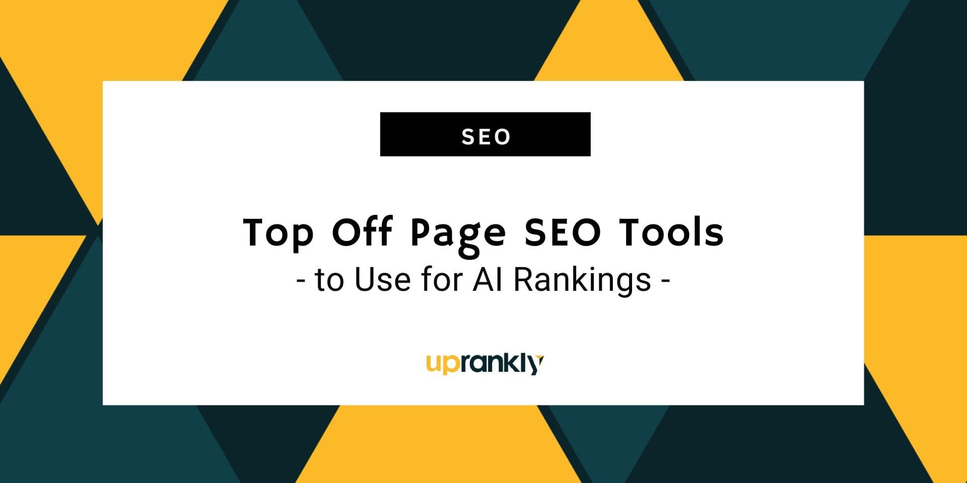 Top 10 Off Page SEO Tools to Use for AI Rankings in 2025 | Uprankly Blog image