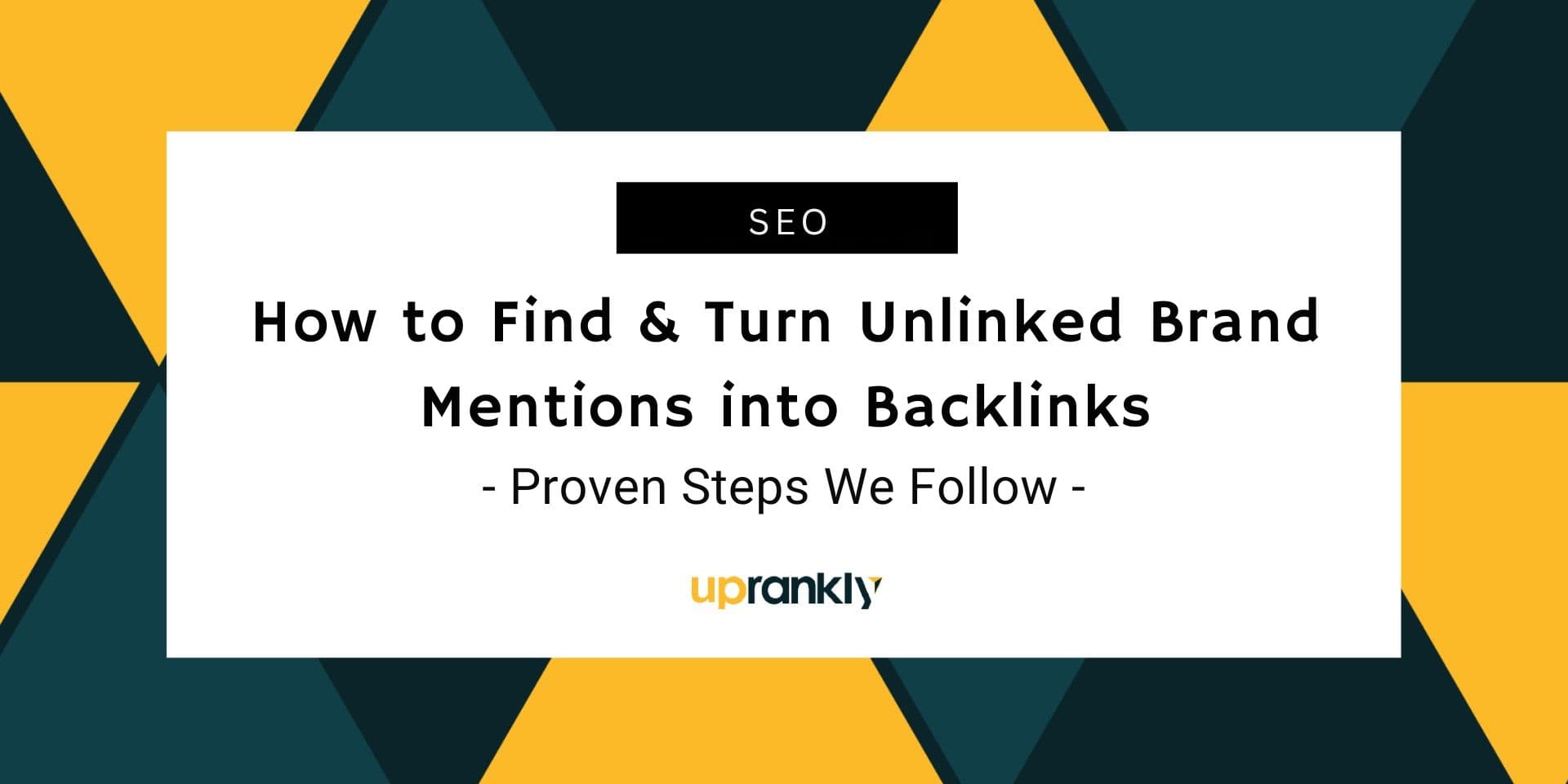 How to Find & Turn Unlinked Brand Mentions into Backlinks – Proven Steps We Follow | Uprankly Blog image