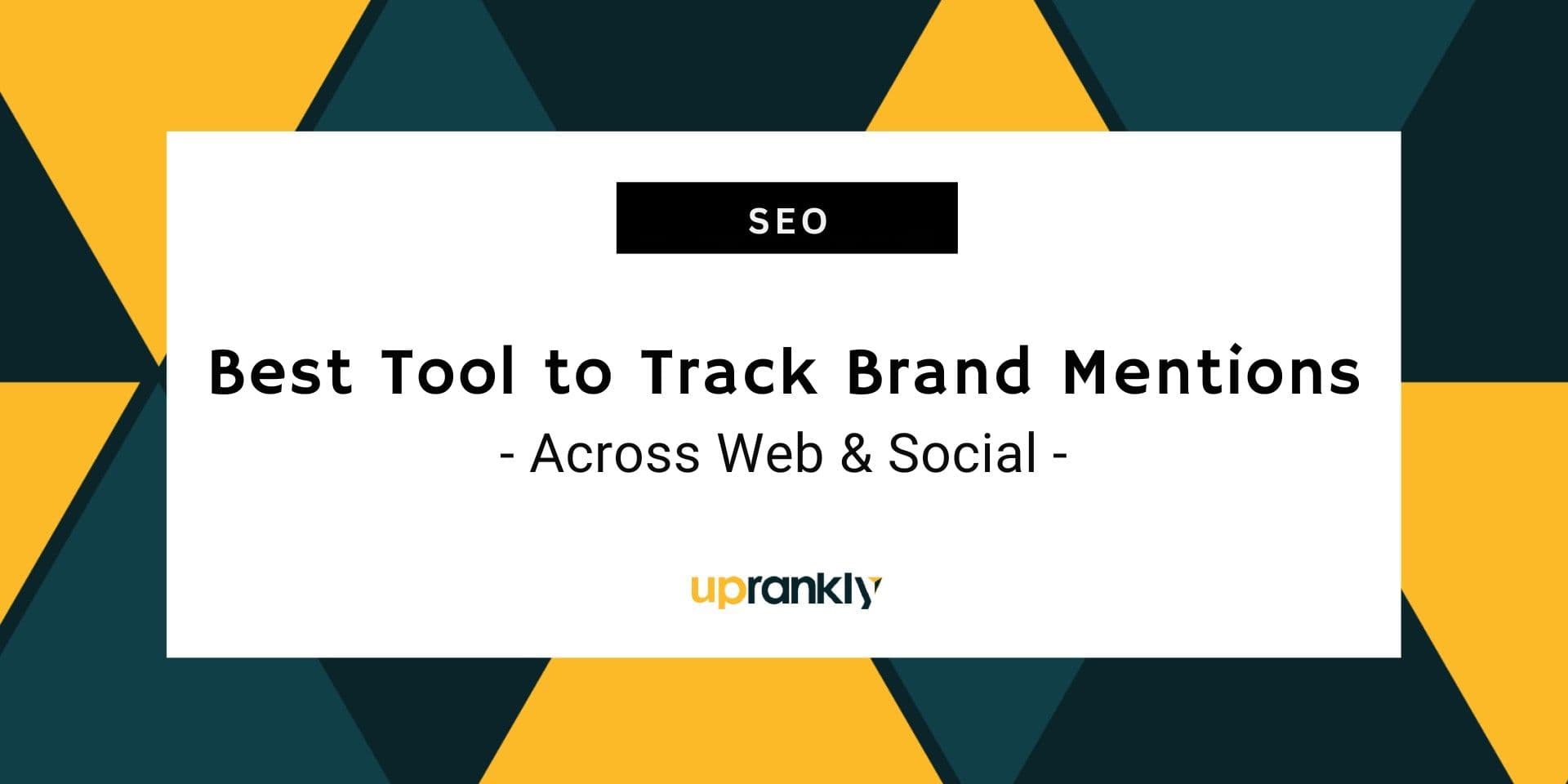 What’s the Best Tool to Track Brand Mentions across Web and Social? | Uprankly Blog image