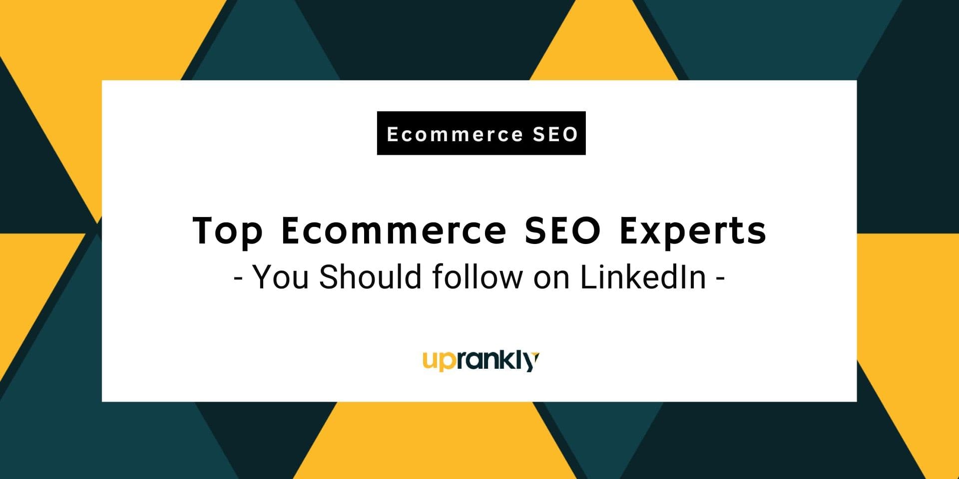 12 Top Ecommerce SEO Experts You Should follow on LinkedIn
