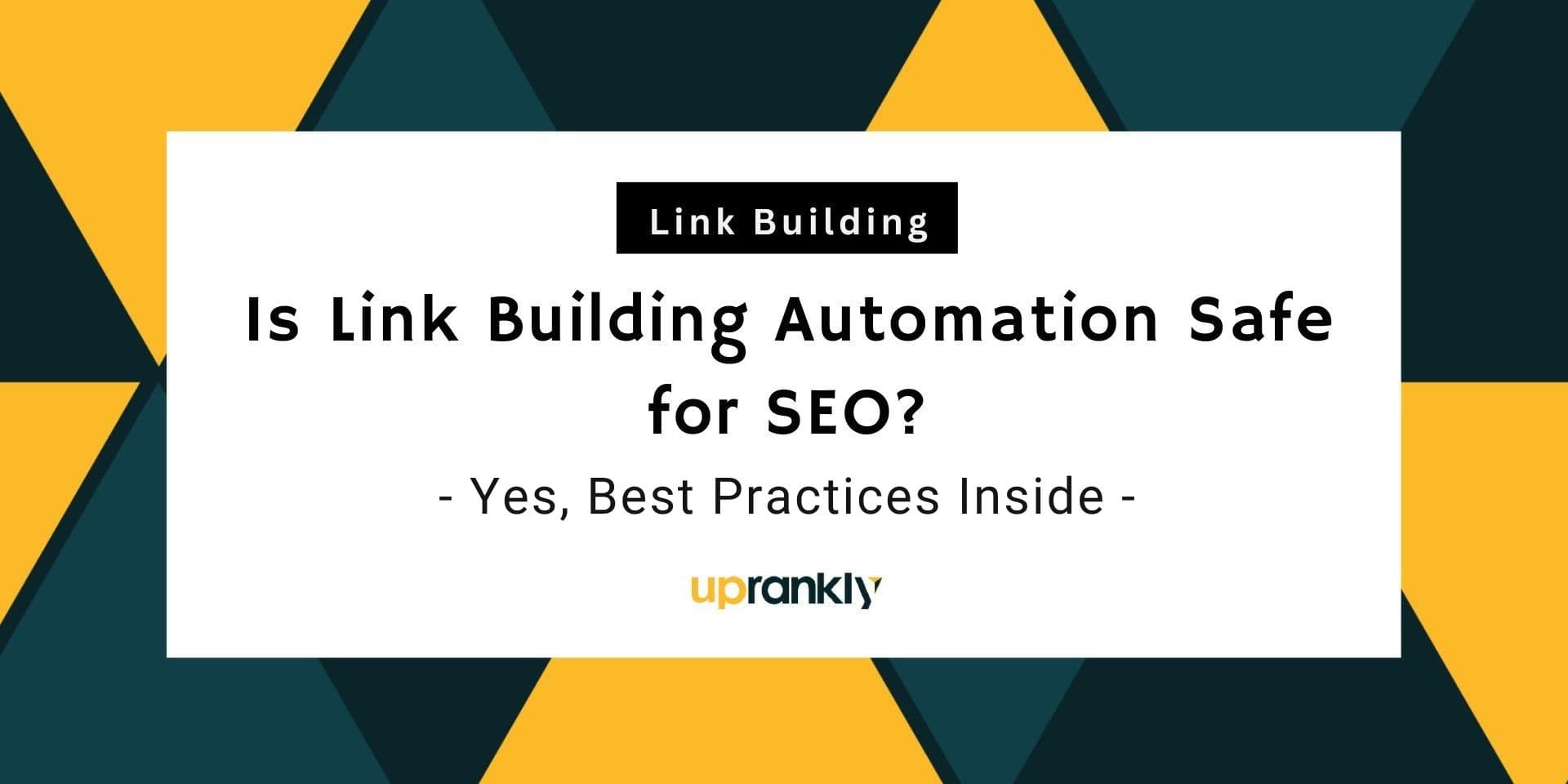 Is Link Building Automation Safe for SEO? Yes, Best Practices Inside | Uprankly Blog image