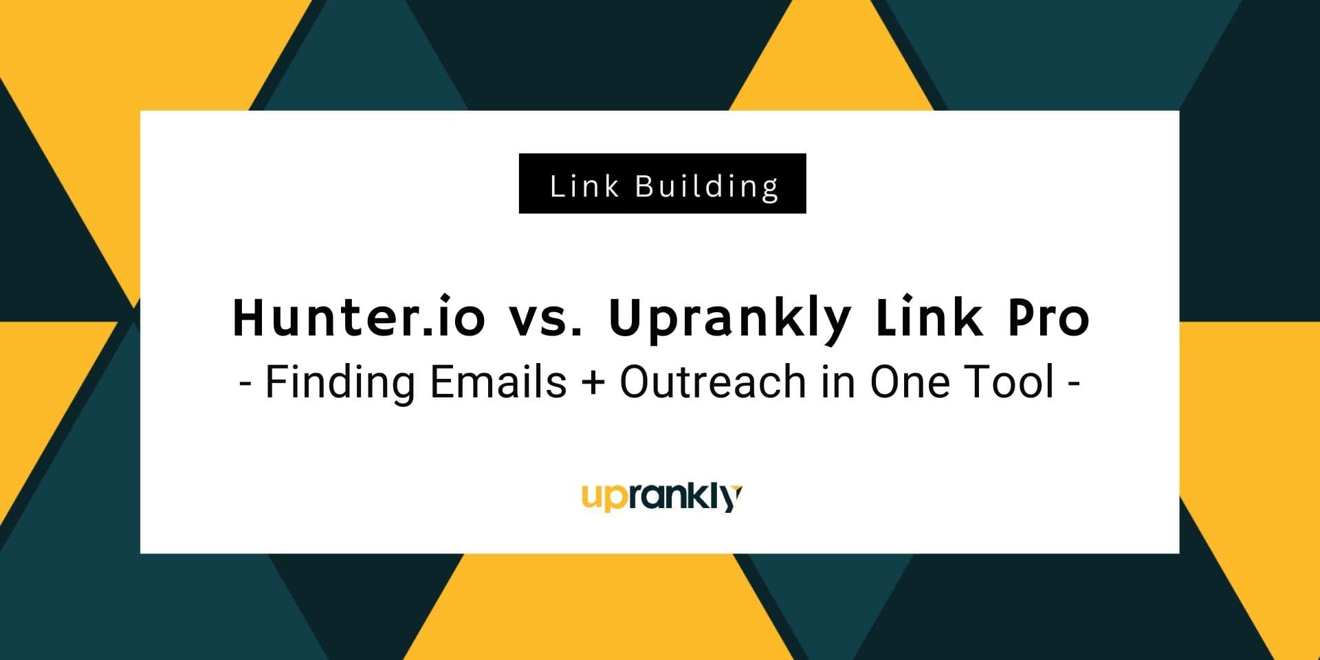 Hunter.io vs. Uprankly Link Pro: Finding Emails + Outreach in One Tool