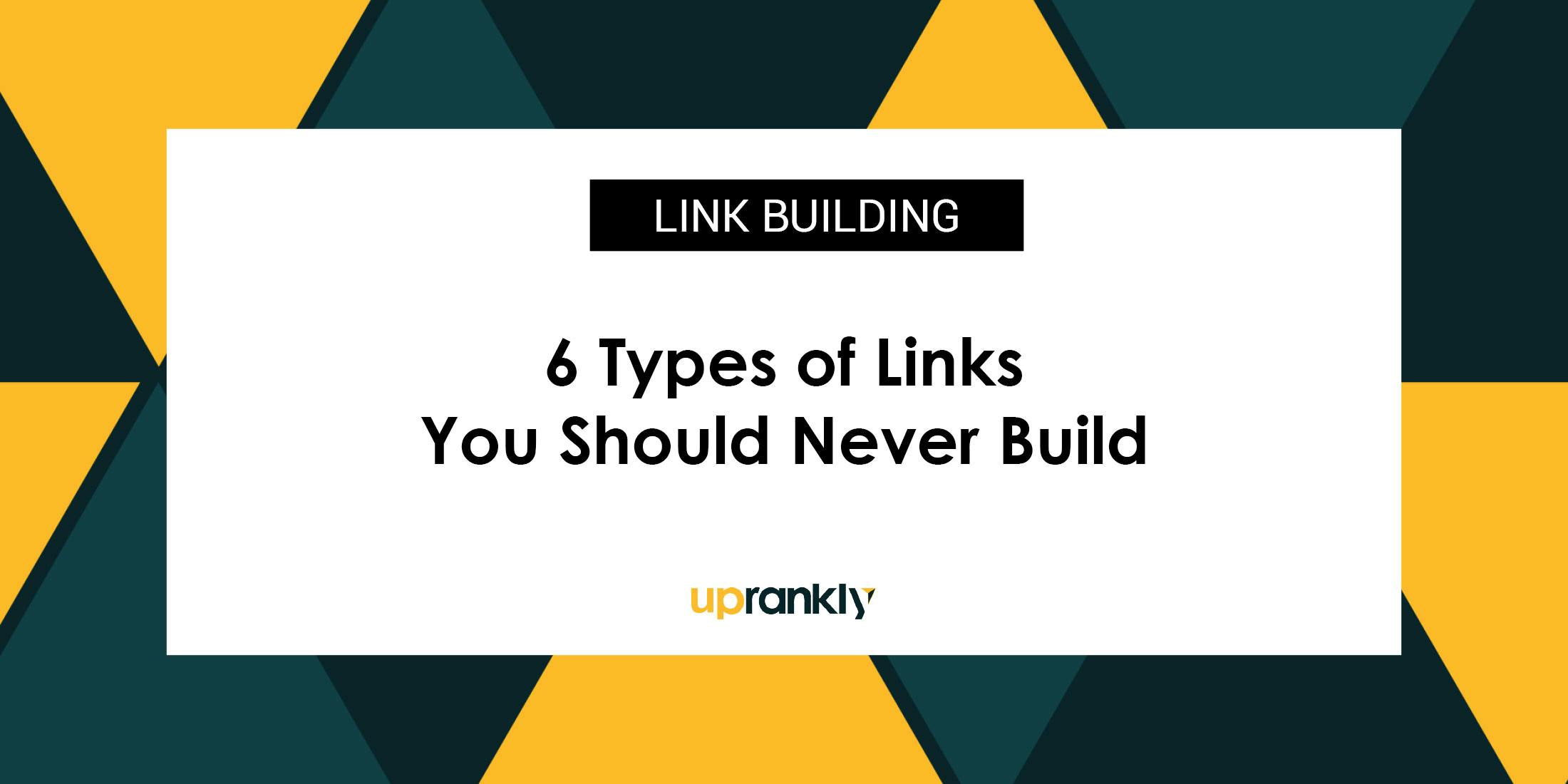 6 Types of Links You Should Never Build