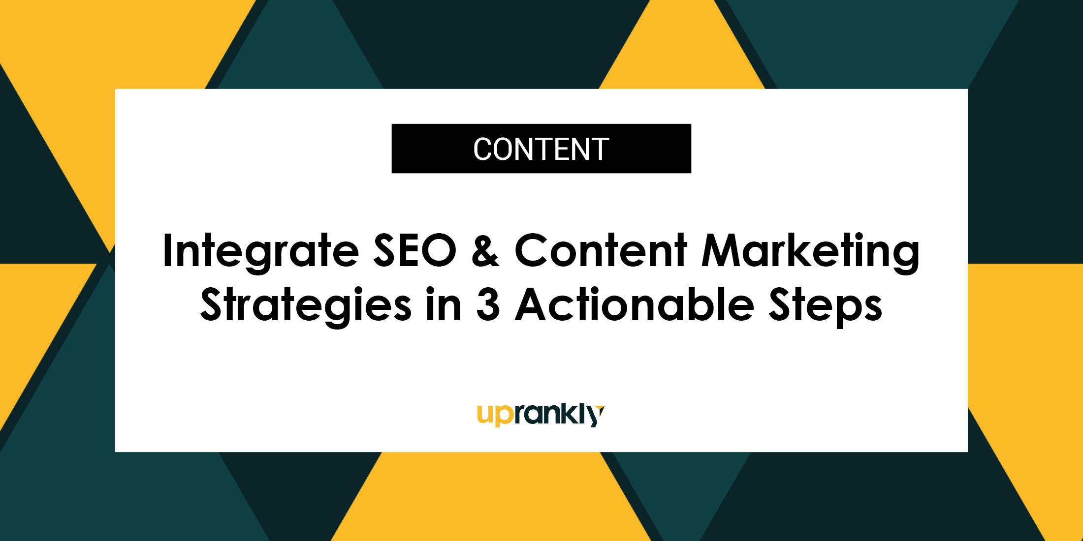 How to Integrate Your SEO and Content Marketing Strategies in 3 Actionable Steps