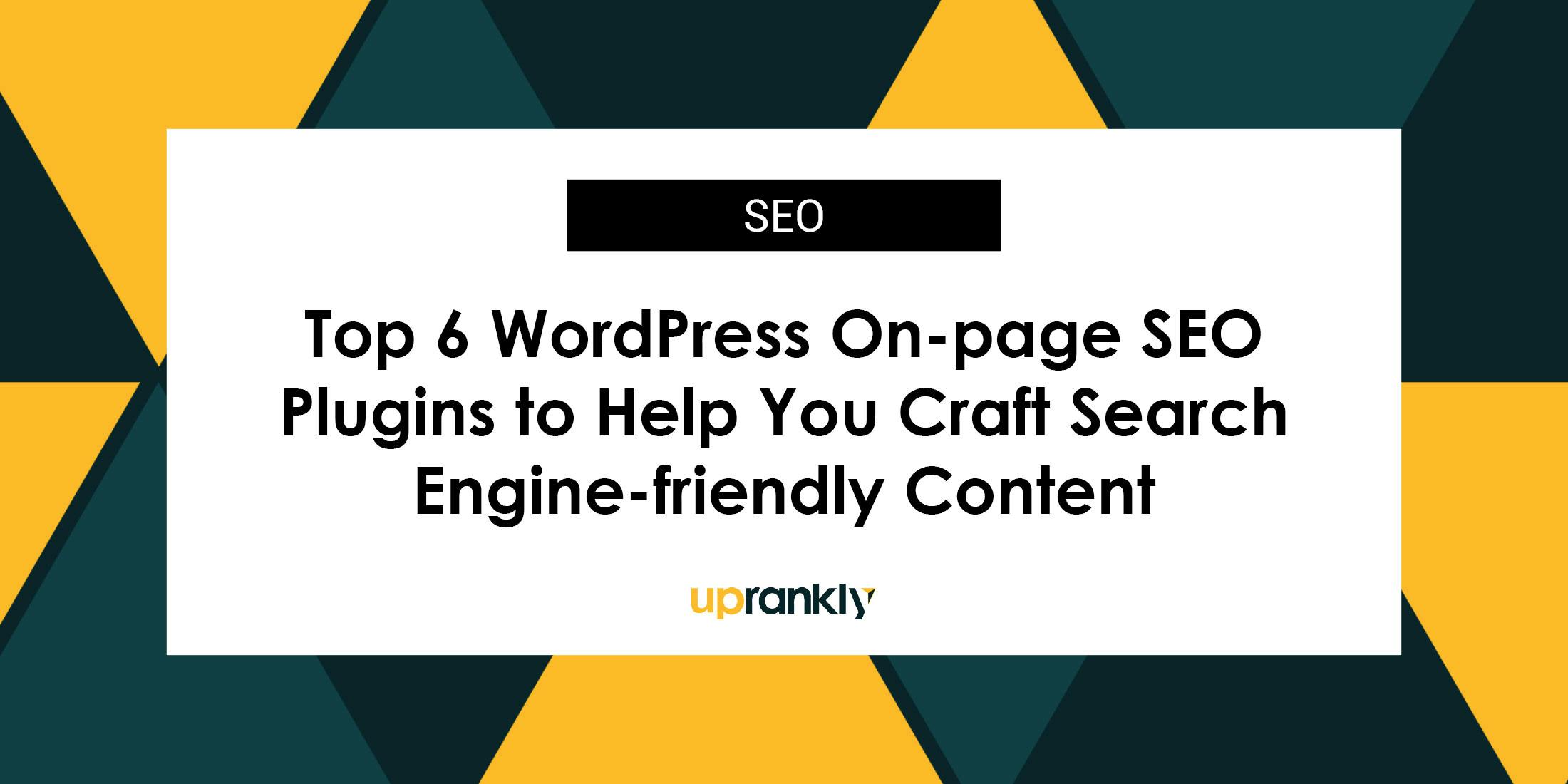 Top 6 WordPress On-page SEO Plugins to Help You Craft Search Engine-Friendly Content In 2024
