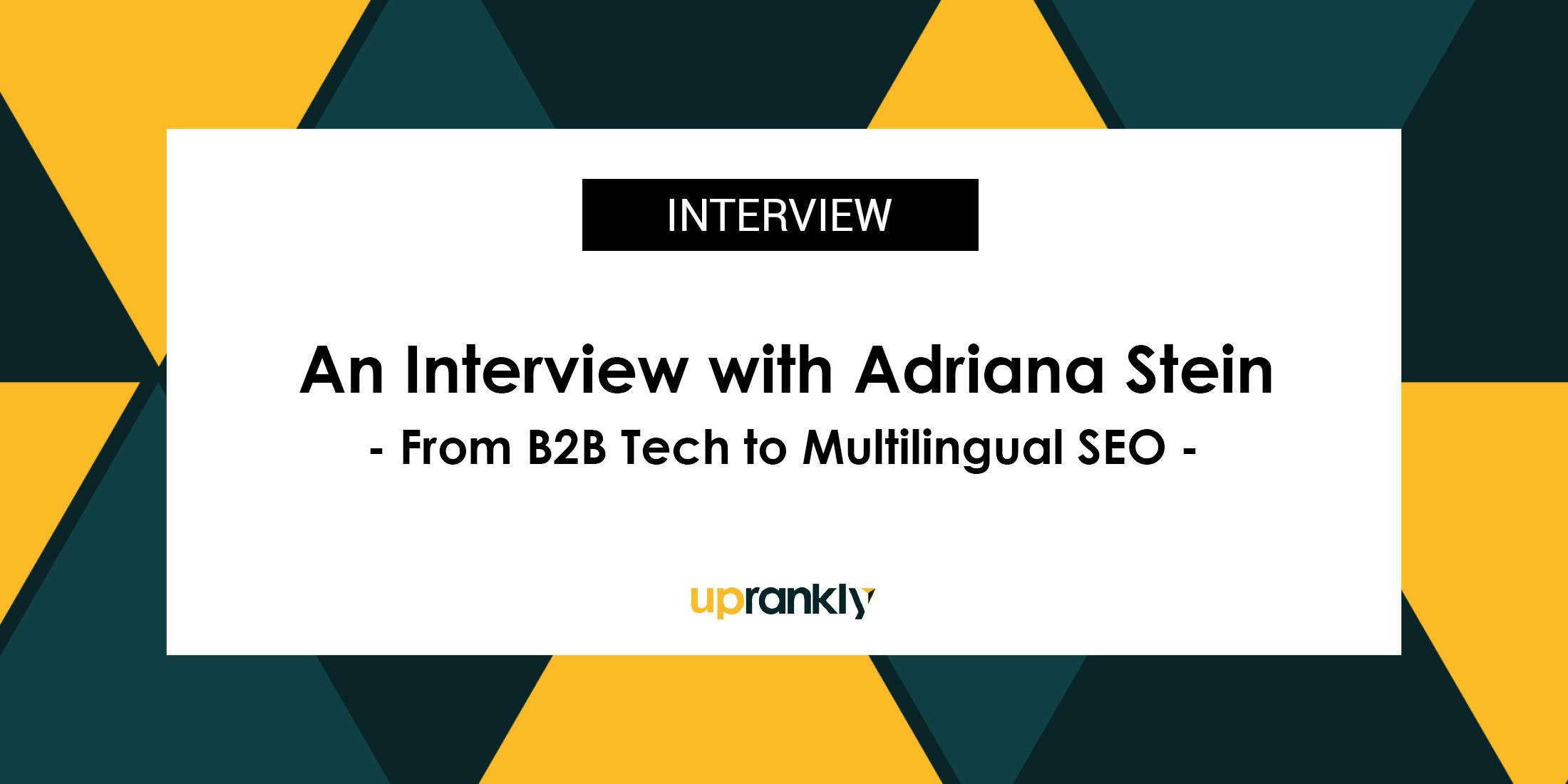 From B2B Tech to Multilingual SEO: An Interview With Adriana Stein