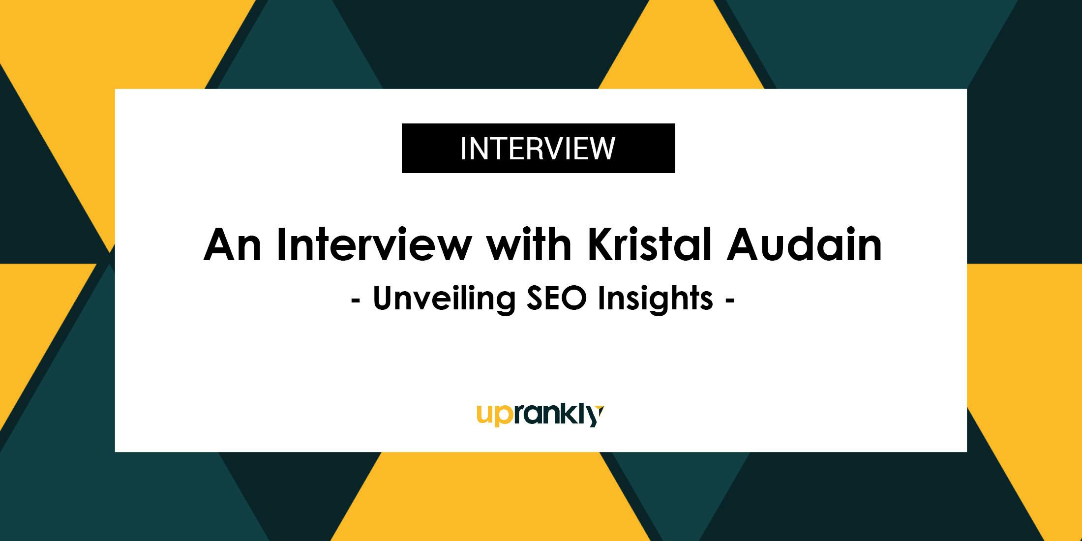 Unveiling SEO Insights: An Interview with Kristal Audain, Product Manager at Groundworks