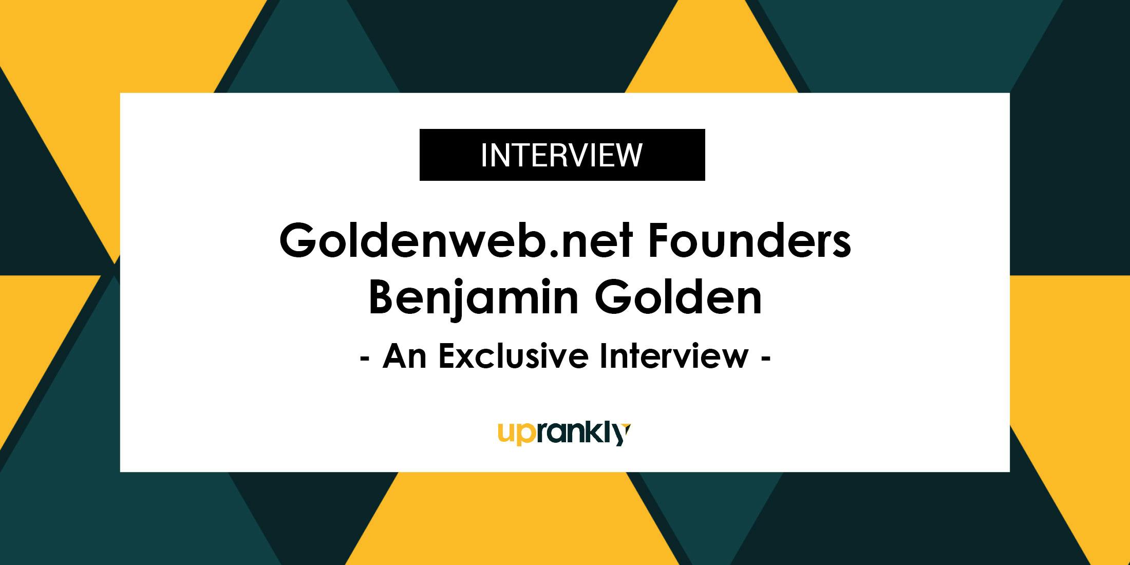 Goldenweb.net Founder Benjamin Golden: An Exclusive Interview