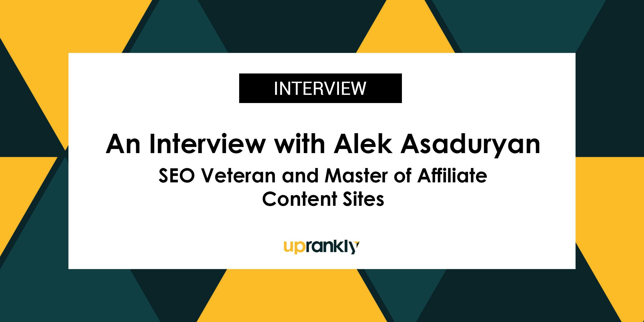 Unveiling the Insights of Alek Asaduryan: SEO Veteran and Master of Affiliate Content Sites