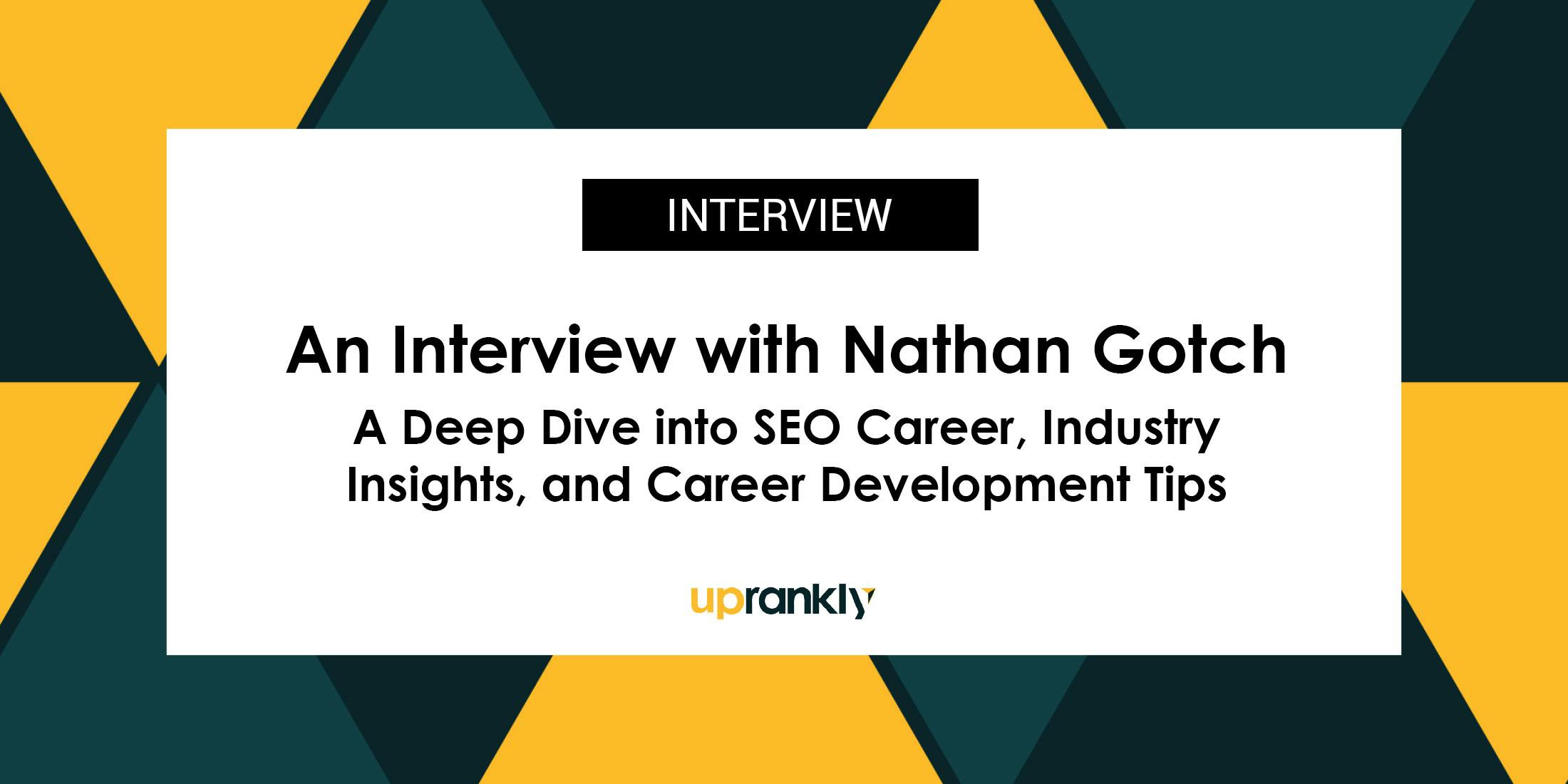 Unveiling the Expertise of Nathan Gotch: A Deep Dive into SEO Career, Industry Insights, and Career Development Tips